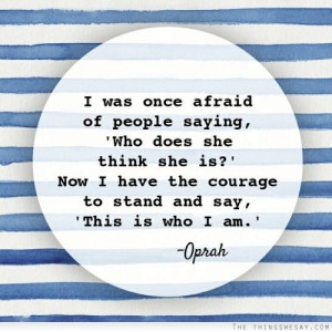 i-was-once-afraid-of-people-saying-who-does-she-think-she-is-courage-quote